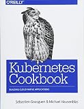Kubernetes Cookbook Building Cloudnative Applications