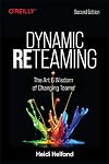 Dynamic Reteaming: The Art and Wisdom of Changing Teams