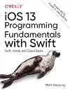 iOS 13 Programming Fundamentals with Swift: Swift, Xcode, and Cocoa Basics
