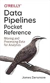 Data Pipelines Pocket Reference: Moving and Processing Data for Analytics