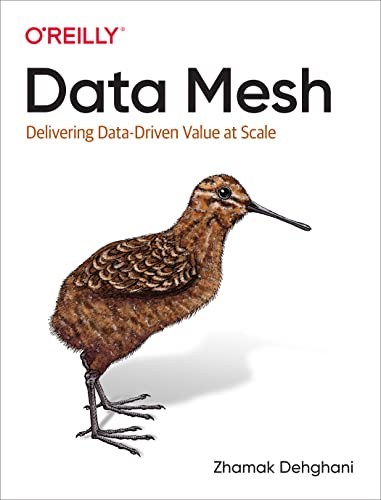 Data Mesh: Delivering Data-Driven Value at Scale cover
