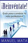 Reinventate: Guia para cambiar tu vida profesional (Spanish Edition)
