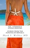 Sex And Voodoo Other Oddities Stories From The Dominican Republic