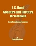 J S Bach Sonatas And Partitas For Mandolin The Complete Sonatas And Partitas For Solo Violin Transcribed For Mandolin In Staff Notation And Tablature