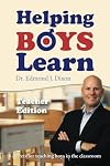 Helping Boys Learn: 6 Secrets for Teaching Boys in the Classroom: Teacher Edition