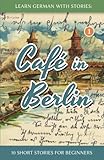 Learn German With Stories Caf In Berlin 10 Short Stories For Beginners