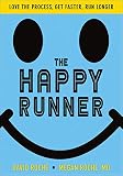 The Happy Runner Love The Process Get Faster Run Longer