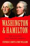 Washington and Hamilton: The Alliance That Forged America