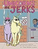 Unicorns Are Jerks A Coloring Book Exposing The Cold Hard Sparkly Truth