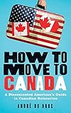 How To Move To Canada A Discontented Americans Guide To Canadian Relocation