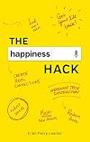 The Happiness Hack: How to Take Charge of Your Brain and Program More Happiness into Your Life