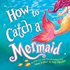 How to Catch a Mermaid