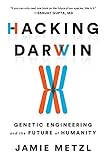Hacking Darwin Genetic Engineering And The Future Of Humanity