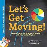 Lets Get Moving Speeding Into The Science Of Motion With Newtonian Physics Everyday Science Academy