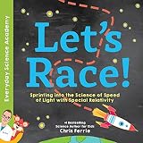 Lets Race Sprinting Into The Science Of Light Speed With Special Relativity Everyday Science Academy