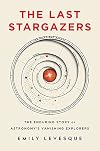 The Last Stargazers: The Enduring Story of Astronomy's Vanishing Explorers