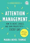 Attention Management: How to Create Success and Gain Productivity ― Every Day (Empowered Productivity, 1)