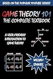 Game Theory 101 The Complete Textbook