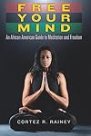 Free Your Mind: An African American Guide to Meditation and Freedom