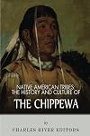 Native American Tribes: The History and Culture of the Chippewa