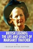 British Legends The Life And Legacy Of Margaret Thatcher
