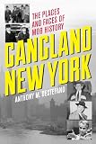Gangland New York The Places And Faces Of Mob History