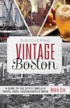 Discovering Vintage Boston: A Guide to the City's Timeless Shops, Bars, Restaurants & More