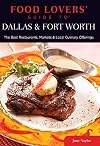 Food Lovers' Guide to Dallas and Fort Worth: The Best Restaurants, Markets, and Local Culinary Offerings