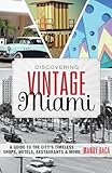 Discovering Vintage Miami A Guide To The Citys Timeless Shops Hotels Restaurants More