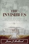 The Invisibles: The Untold Story of African American Slaves in the White House
