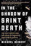 In the Shadow of Saint Death: The Gulf Cartel and the Price of America's Drug War in Mexico