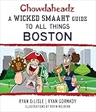 Chowdaheadz A Wicked Smaaht Guide To All Things Boston