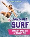 Women Who Surf: Charging Waves with the World's Best