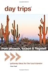 Day Trips® from Phoenix, Tucson & Flagstaff: Getaway Ideas for the Local Traveler (Day Trips Series)