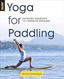 Yoga For Paddling Kayakers Canoeists And Standup Paddlers