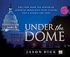 Under the Dome: The View from the Center of American Democracy with Capitol Hill's Source for News