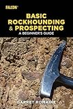 Basic Rockhounding And Prospecting A Beginners Guide