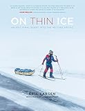 On Thin Ice An Epic Final Quest Into The Melting Arctic
