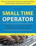 Small Time Operator How To Start Your Own Business Keep Your Books Pay Your Taxes And Stay Out Of Trouble