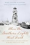 When the Southern Lights Went Dark: The Lighthouse Establishment During the Civil War