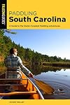 Paddling South Carolina: A Guide to the State's Greatest Paddling Adventures (Paddling Series)
