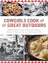 Cowgirls Cook for the Great Outdoors: More than 90 Delicious Recipes for Picnics, Potlucks, and Pack Lunches