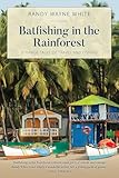 Batfishing In The Rainforest Strange Tales Of Travel And Fishing