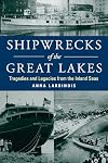 Shipwrecks of the Great Lakes: Tragedies and Legacies from the Inland Seas