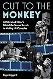 Cut to the Monkey: A Hollywood Editor’s Behind-the-Scenes Secrets to Making Hit Comedies