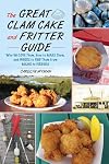 The Great Clam Cake and Fritter Guide: Why We Love Them, How to Make Them, and Where to Find Them from Maine to Virginia