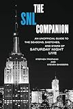 The SNL Companion: An Unofficial Guide to the Seasons, Sketches, and Stars of Saturday Night Live