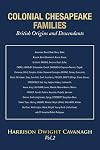 Colonial Chesapeake Families British Origins and Descendants