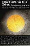 Story Behind The Book Volume 1 Essays On Writing Speculative Fiction