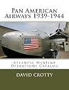Pan American Airways 1939-1944: Atlantic Wartime Operations Catalog